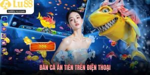 Bắn Cá Ăn Tiền Trên Điện Thoại Xu Hướng Giải Trí Quen Thuộc