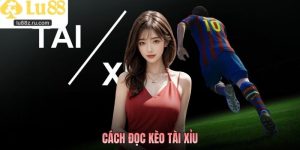 Cách Đọc Kèo Tài Xỉu Chuẩn Chuyên Gia Cá Độ Cùng LU88 2026